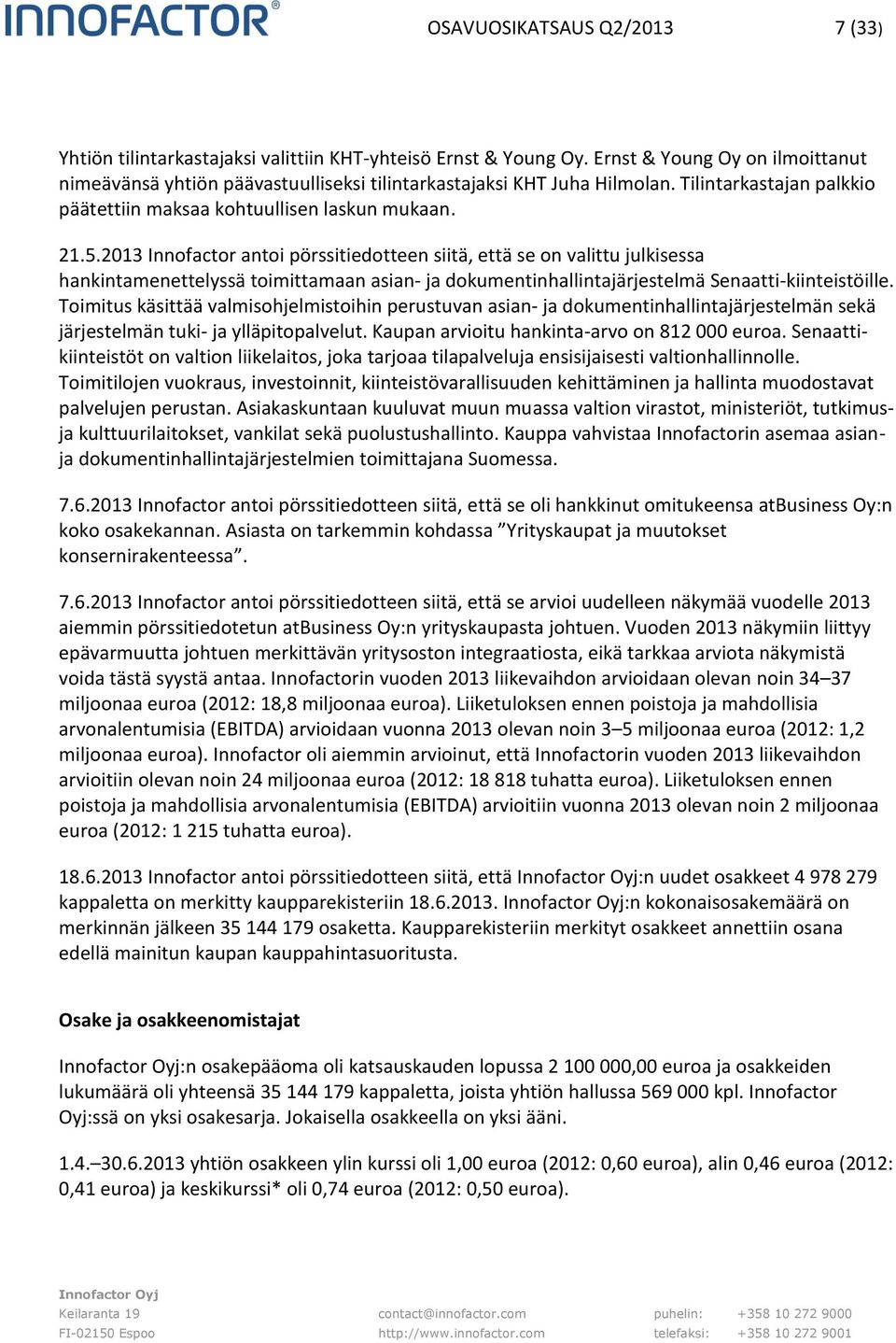 2013 Innofactor antoi pörssitiedotteen siitä, että se on valittu julkisessa hankintamenettelyssä toimittamaan asian- ja dokumentinhallintajärjestelmä Senaatti-kiinteistöille.