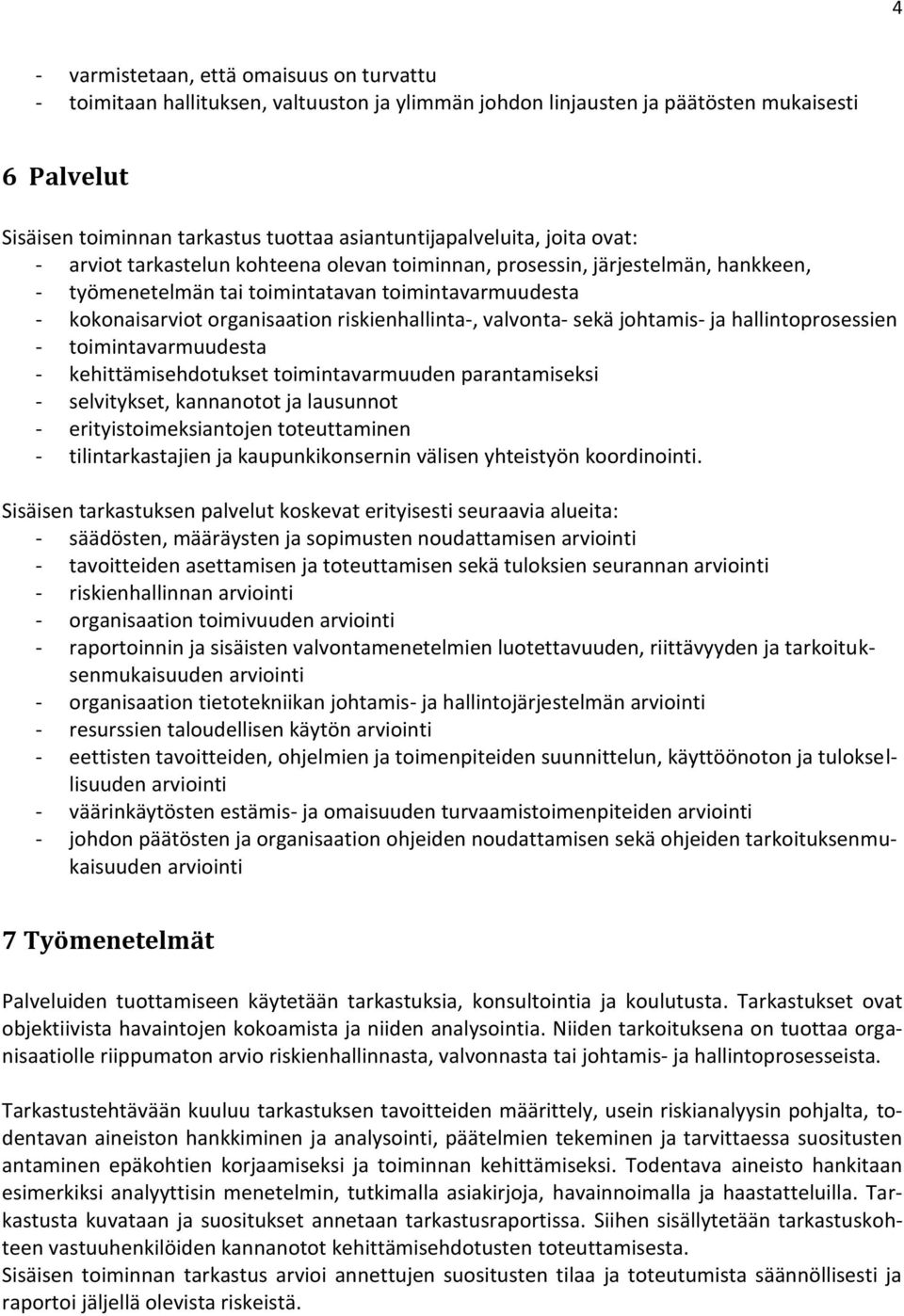 organisaation riskienhallinta-, valvonta- sekä johtamis- ja hallintoprosessien - toimintavarmuudesta - kehittämisehdotukset toimintavarmuuden parantamiseksi - selvitykset, kannanotot ja lausunnot -