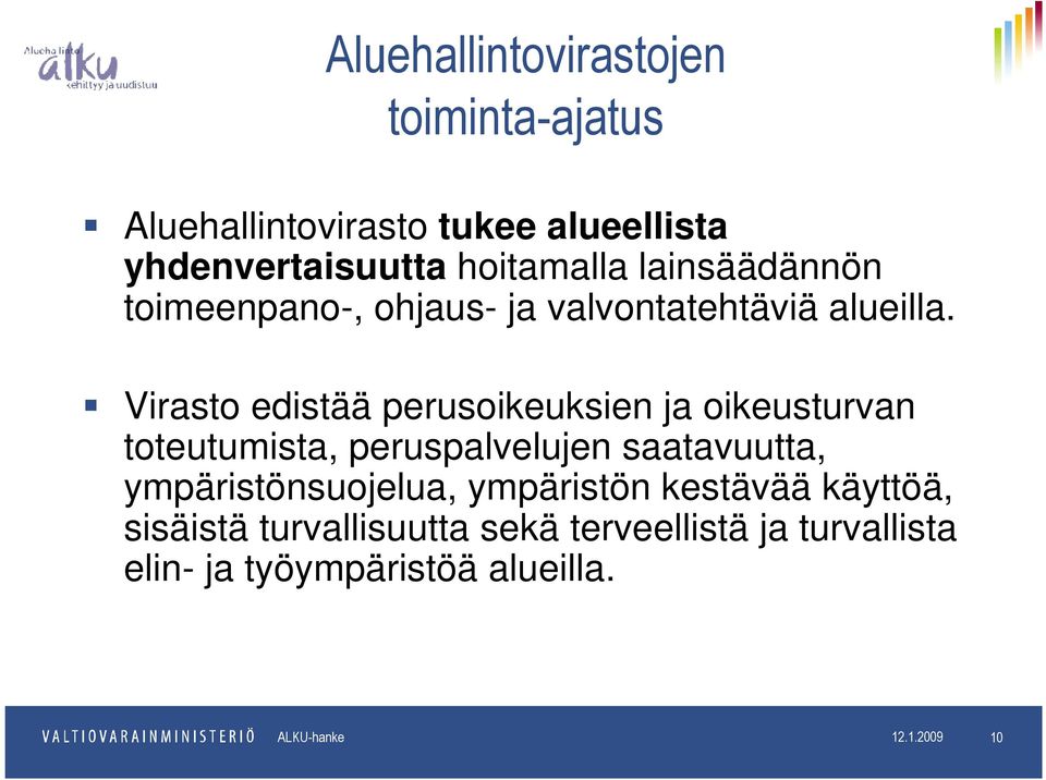 Virasto edistää perusoikeuksien ja oikeusturvan toteutumista, peruspalvelujen saatavuutta,