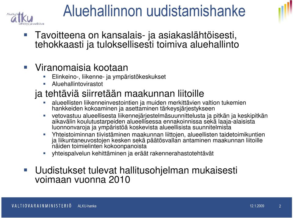 vetovastuu alueellisesta liikennejärjestelmäsuunnittelusta ja pitkän ja keskipitkän aikavälin koulutustarpeiden alueellisessa ennakoinnissa sekä laaja-alaisista luonnonvaroja ja ympäristöä koskevista