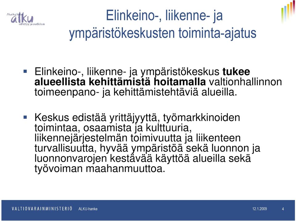 Keskus edistää yrittäjyyttä, työmarkkinoiden toimintaa, osaamista ja kulttuuria, liikennejärjestelmän toimivuutta ja