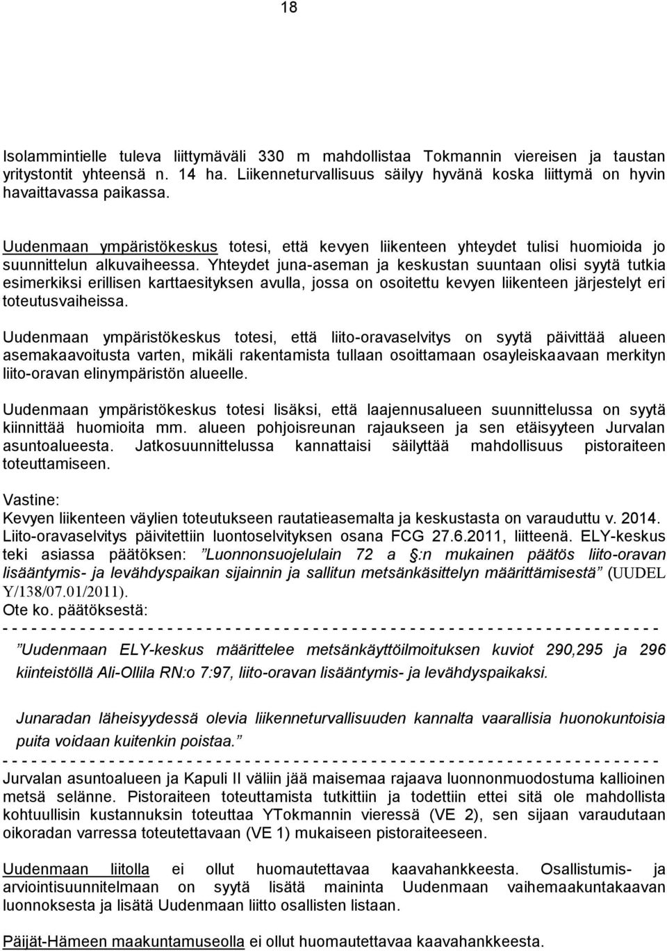 Yhteydet junaaseman ja keskustan suuntaan olisi syytä tutkia esimerkiksi erillisen karttaesityksen avulla, jossa on osoitettu kevyen liikenteen järjestelyt eri toteutusvaiheissa.
