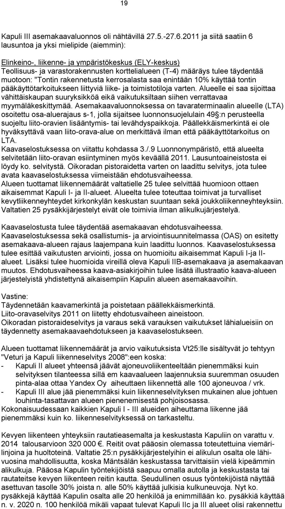 "Tontin rakennetusta kerrosalasta saa enintään 1% käyttää tontin pääkäyttötarkoitukseen liittyviä liike ja toimistotiloja varten.