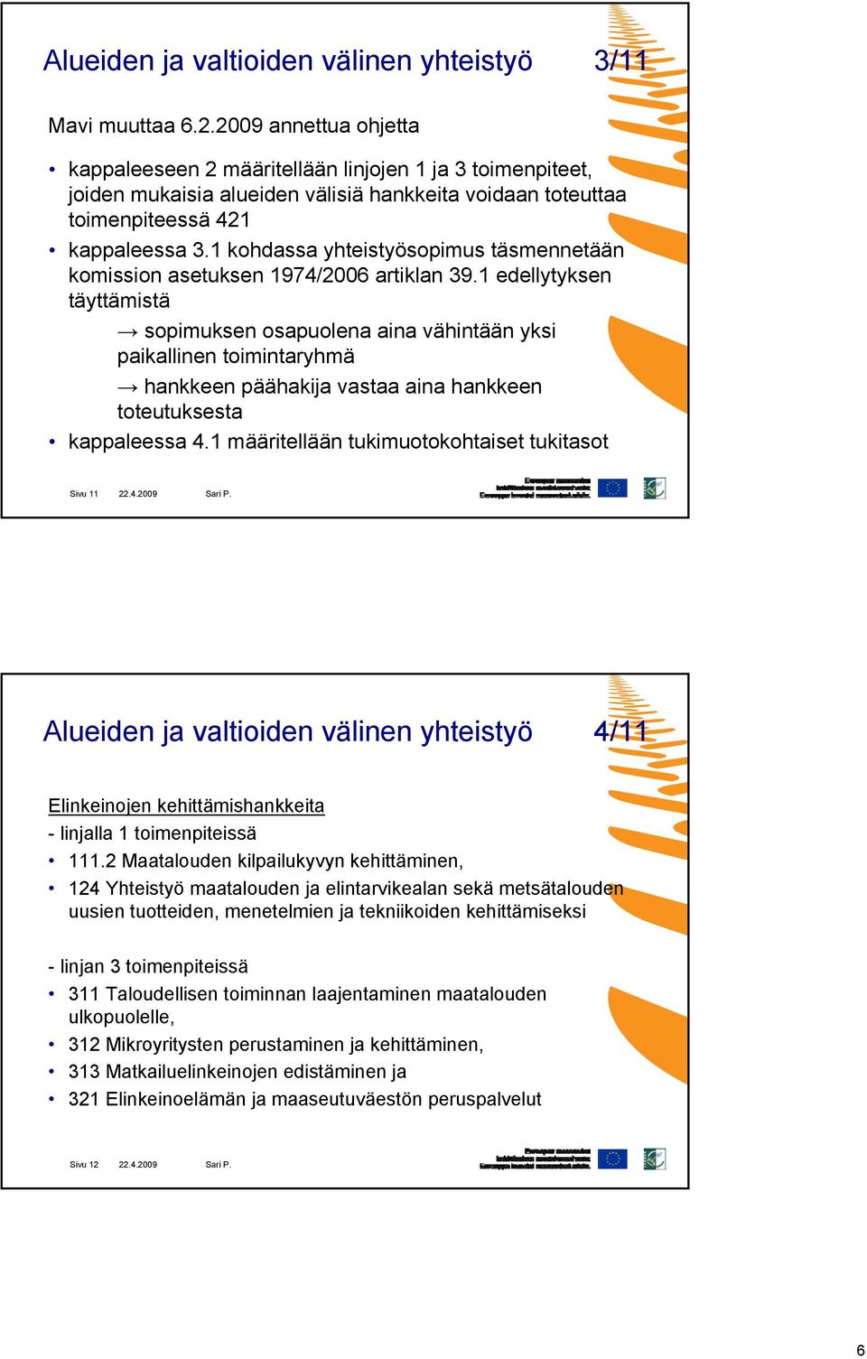 1 kohdassa yhteistyösopimus täsmennetään komission asetuksen 1974/2006 artiklan 39.