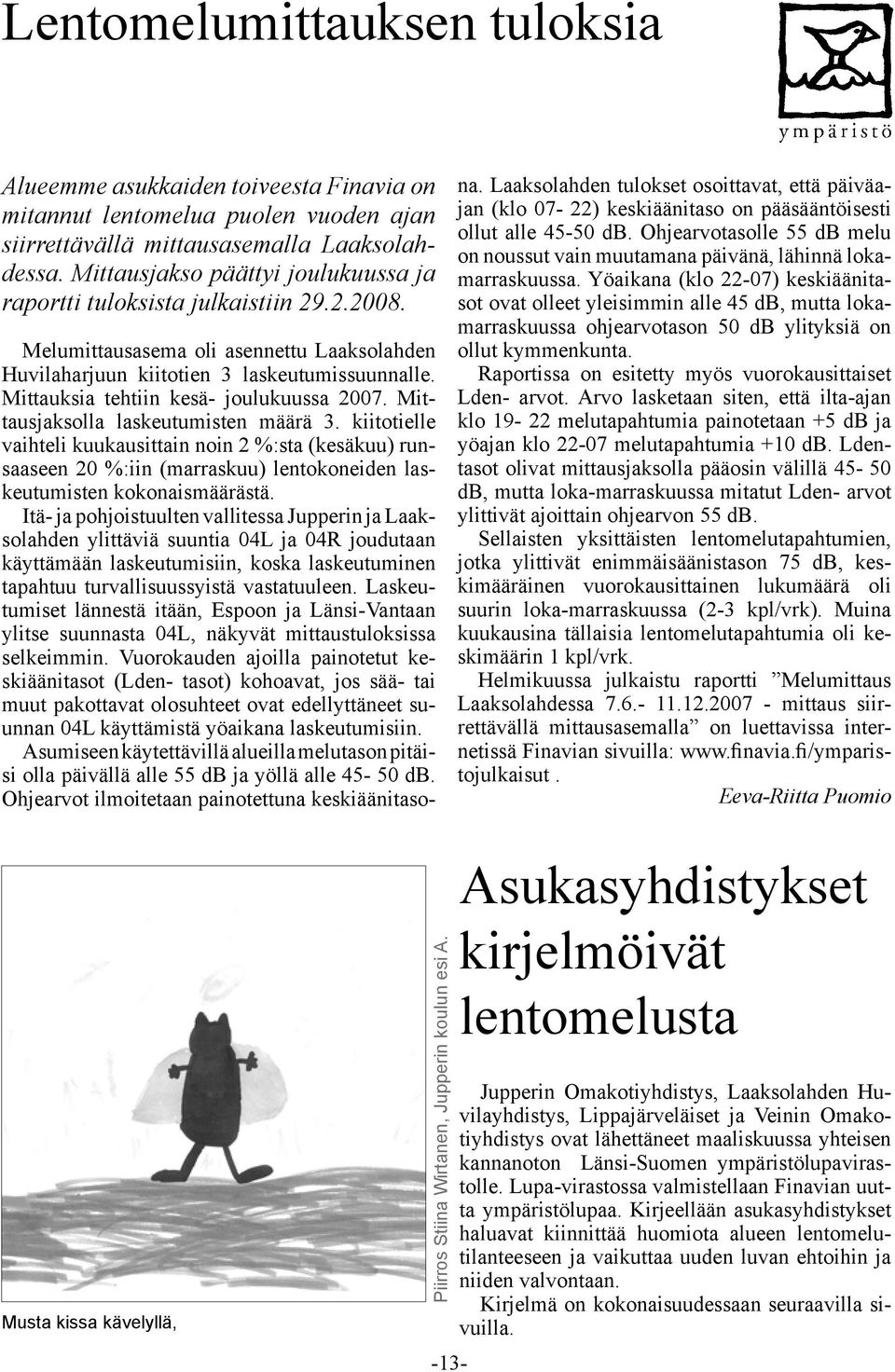 Mittauksia tehtiin kesä- joulukuussa 2007. Mittausjaksolla laskeutumisten määrä 3.