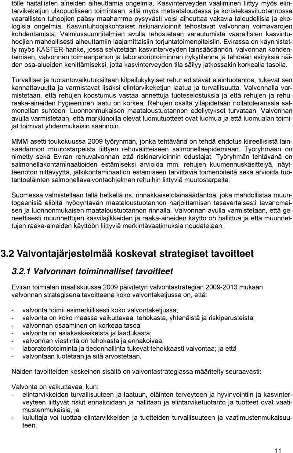 aiheuttaa vakavia taloudellisia ja ekologisia ongelmia. Kasvintuhoojakohtaiset riskinarvioinnit tehostavat valvonnan voimavarojen kohdentamista.