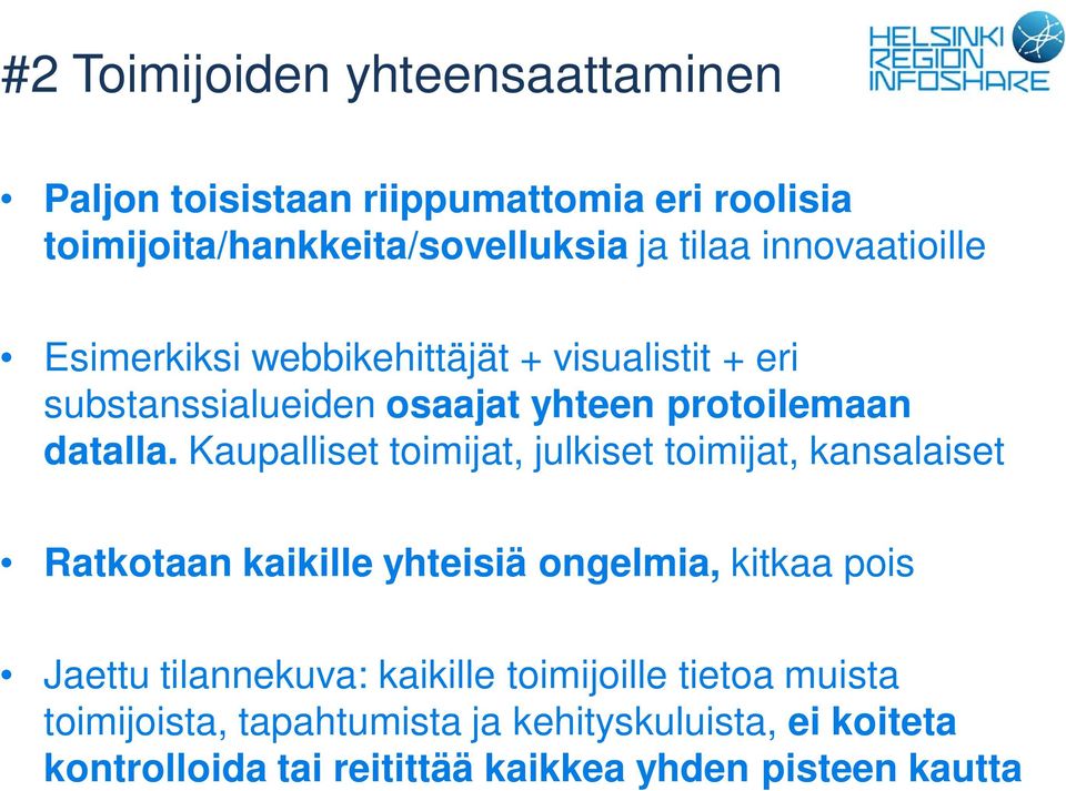 Kaupalliset toimijat, julkiset toimijat, kansalaiset Ratkotaan kaikille yhteisiä ongelmia, kitkaa pois Jaettu tilannekuva: