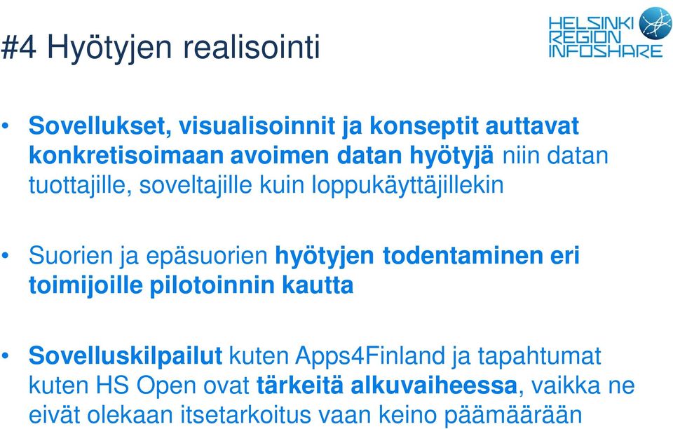 hyötyjen todentaminen eri toimijoille pilotoinnin kautta Sovelluskilpailut kuten Apps4Finland ja