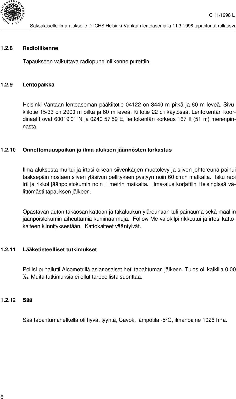 00 m pitkä ja 60 m leveä. Kiitotie 22