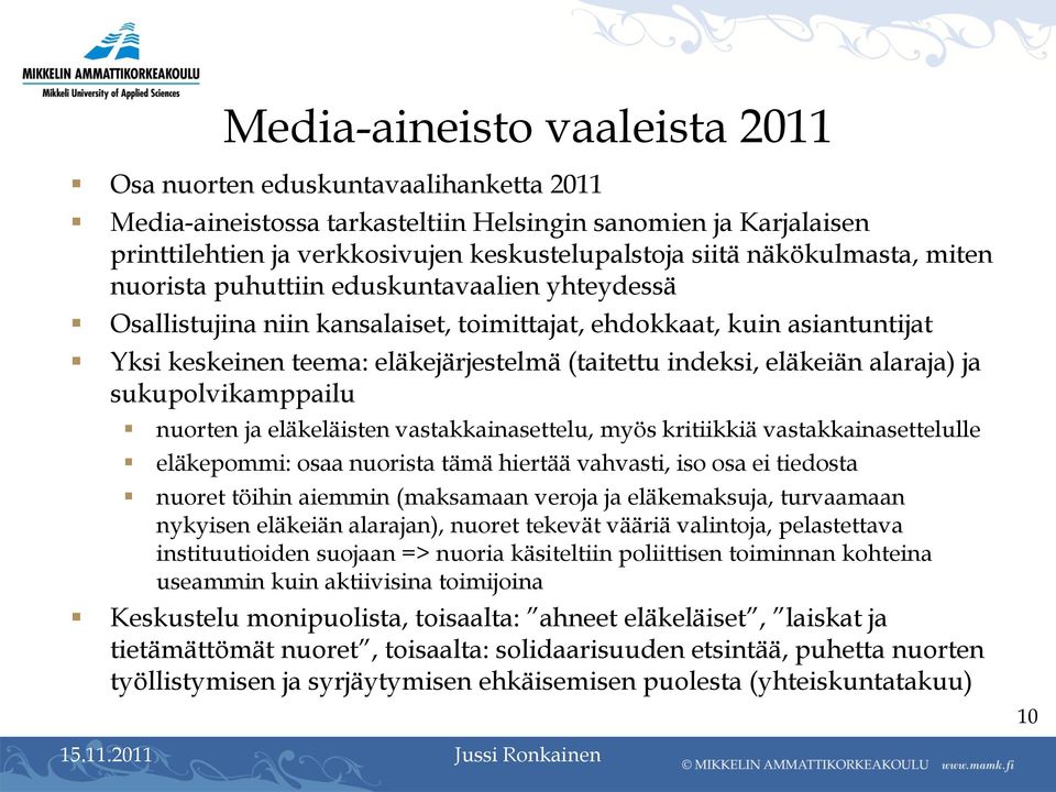 eläkeiän alaraja) ja sukupolvikamppailu nuorten ja eläkeläisten vastakkainasettelu, myös kritiikkiä vastakkainasettelulle eläkepommi: osaa nuorista tämä hiertää vahvasti, iso osa ei tiedosta nuoret
