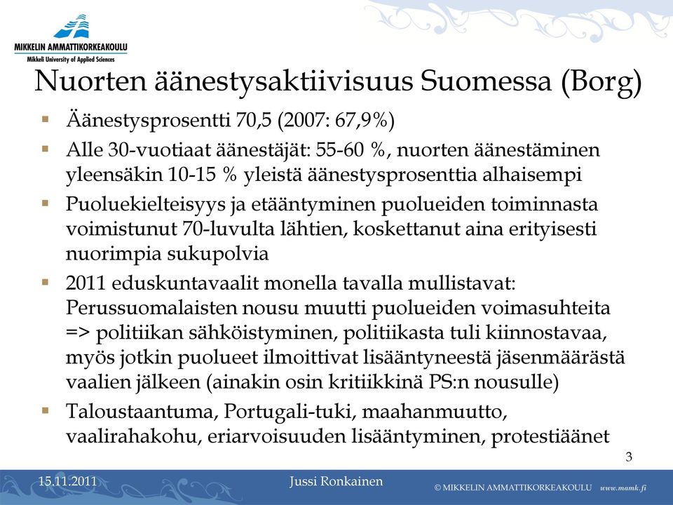 eduskuntavaalit monella tavalla mullistavat: Perussuomalaisten nousu muutti puolueiden voimasuhteita => politiikan sähköistyminen, politiikasta tuli kiinnostavaa, myös jotkin