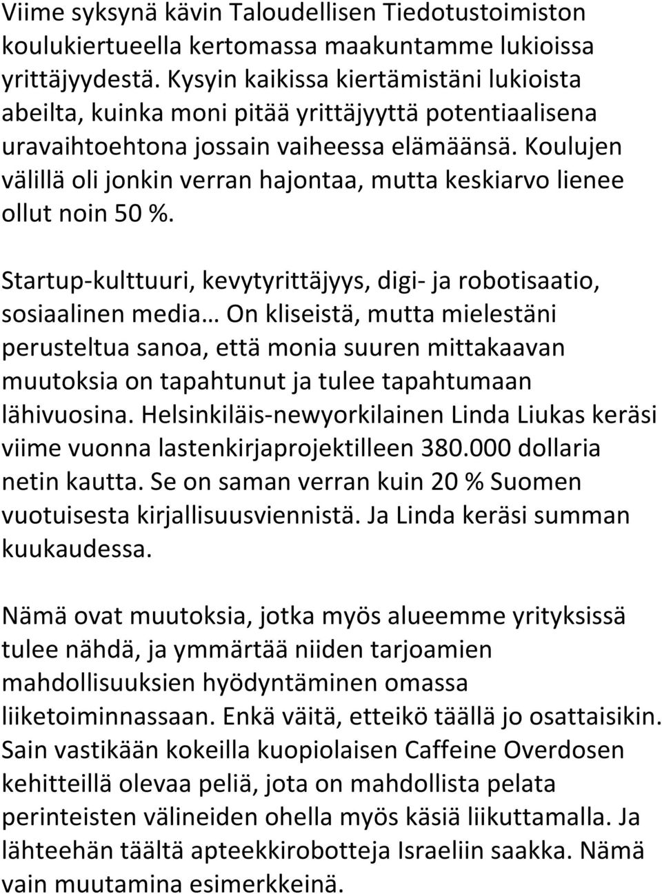 Koulujen välillä oli jonkin verran hajontaa, mutta keskiarvo lienee ollut noin 50 %.