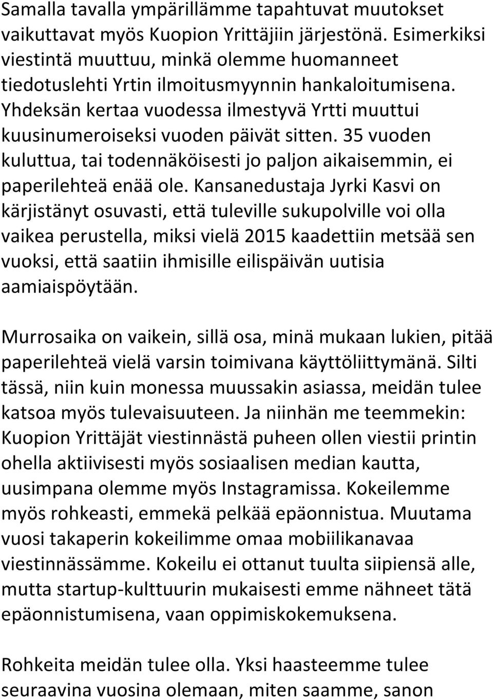 35 vuoden kuluttua, tai todennäköisesti jo paljon aikaisemmin, ei paperilehteä enää ole.