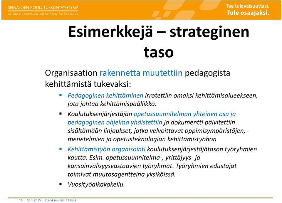 Koulutuksenjärjestäjän opetussuunnitelman yhteinen osa ja pedagoginen ohjelma yhdistettiin ja dokumentti päivitettiin sisältämään linjaukset, jotka velvoittavat