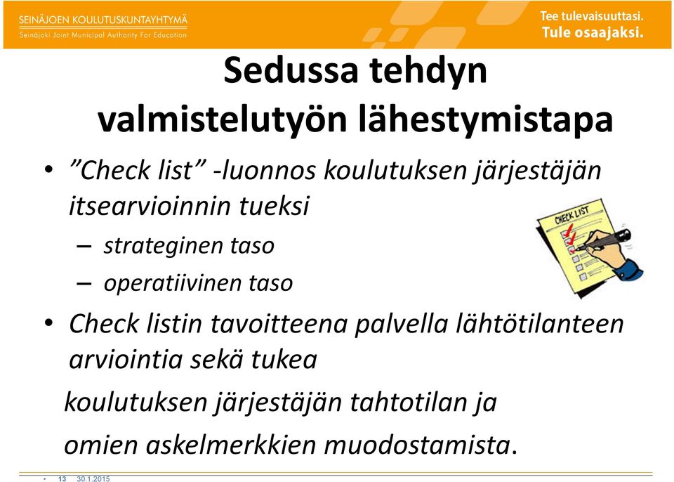 listin tavoitteena palvella lähtötilanteen arviointia sekä tukea