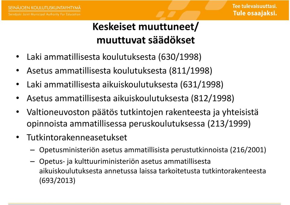 ja yhteisistä opinnoista ammatillisessa peruskoulutuksessa (213/1999) Tutkintorakenneasetukset Opetusministeriön asetus ammatillisista