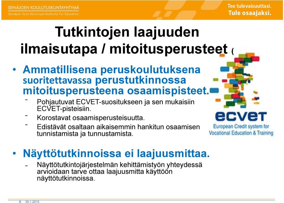 Korostavat osaamisperusteisuutta. Edistävät osaltaan aikaisemmin hankitun osaamisen tunnistamista ja tunnustamista.