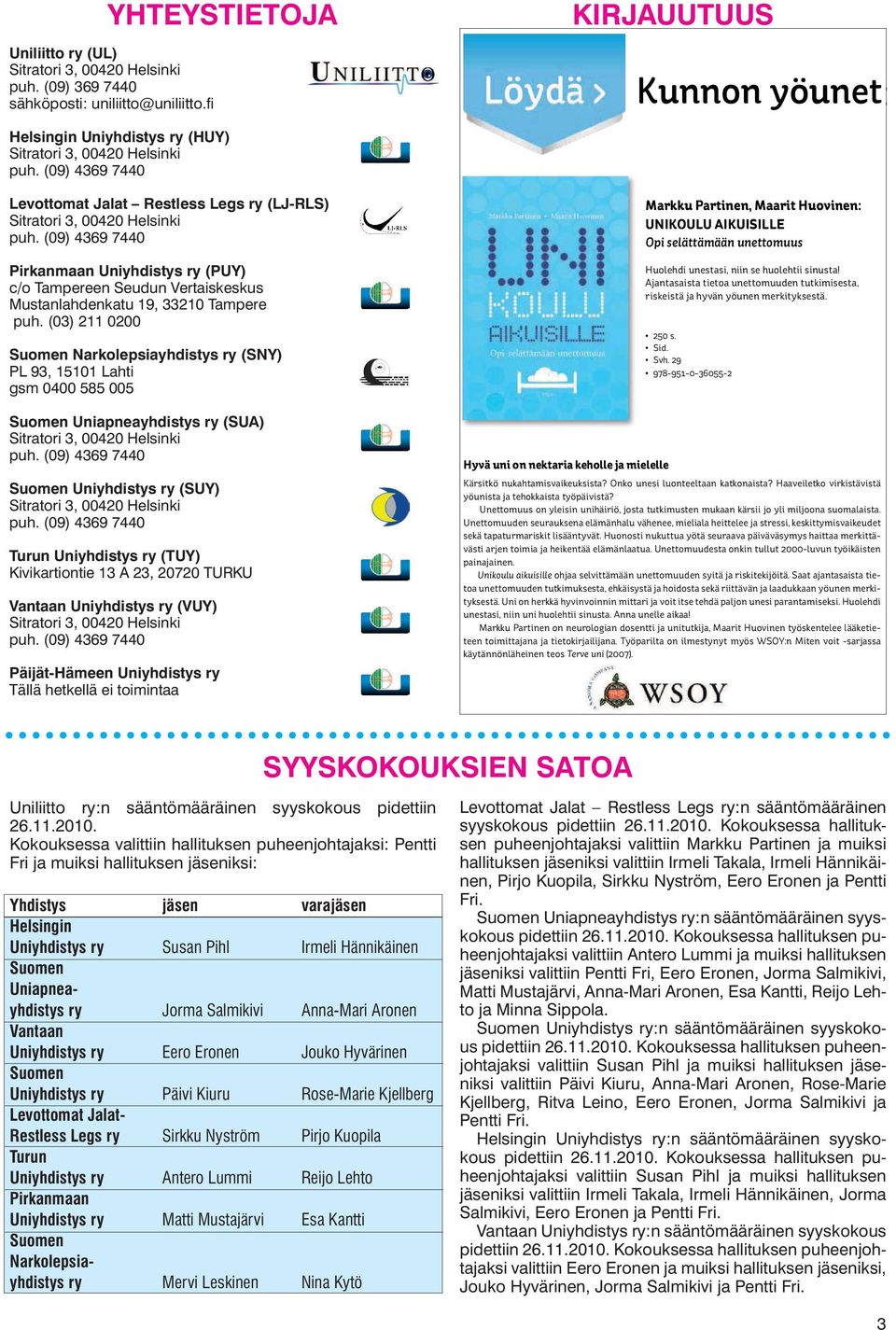 Ajantasaista tietoa unettomuuden tutkimisesta, riskeistä ja hyvän yöunen merkityksestä. 250 s. Sid. Svh. 29 978-951-0-36055-2 Kärsitkö nukahtamisvaikeuksista? Onko unesi luonteeltaan katkonaista?