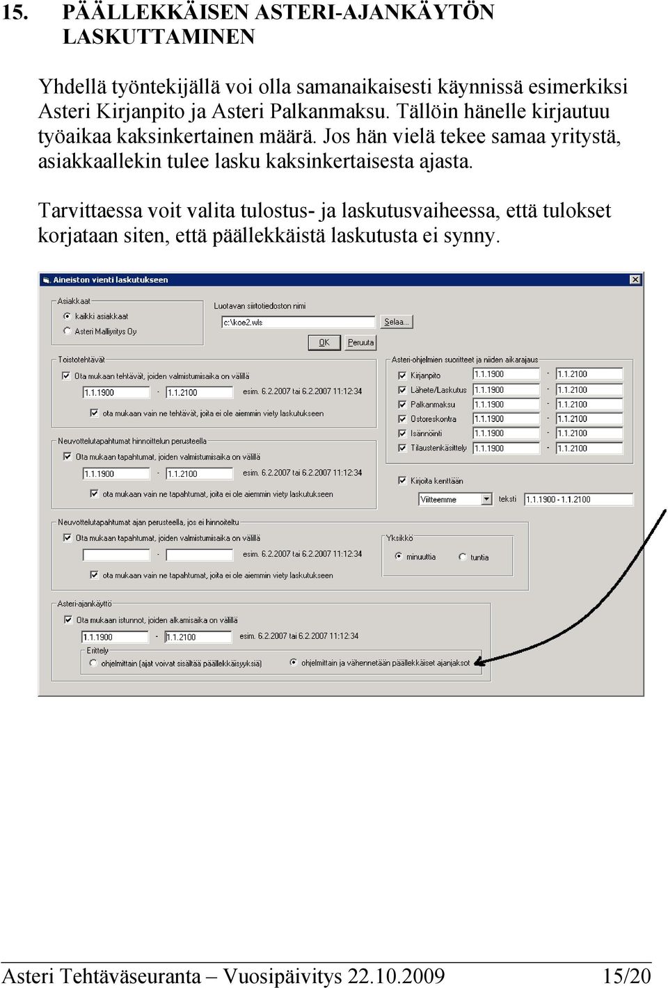 Jos hän vielä tekee samaa yritystä, asiakkaallekin tulee lasku kaksinkertaisesta ajasta.