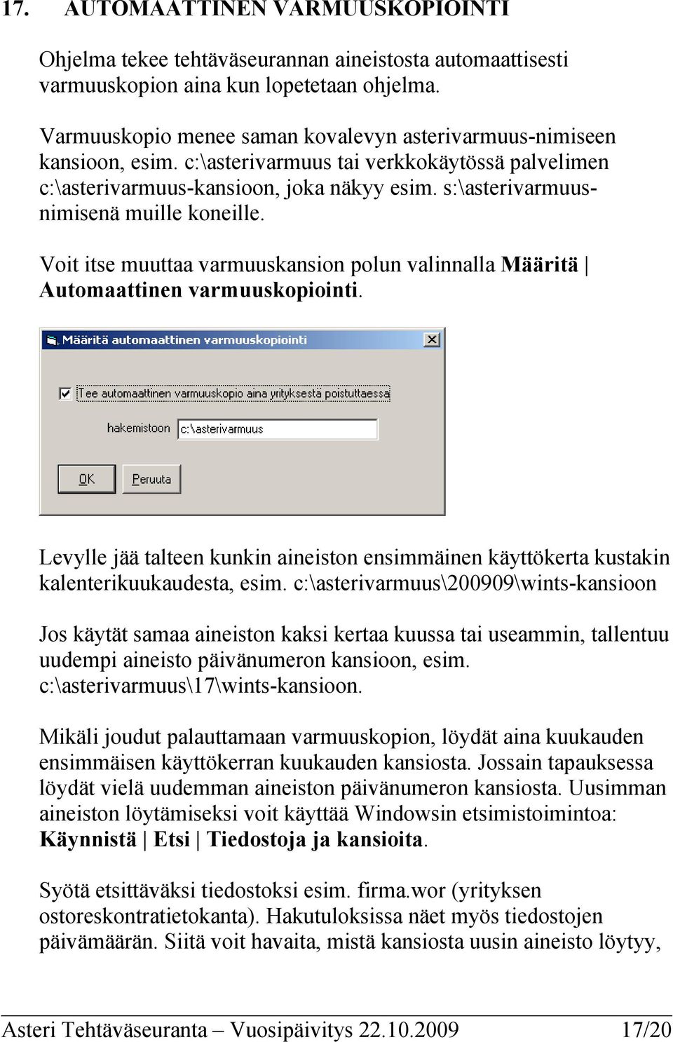 s:\asterivarmuusnimisenä muille koneille. Voit itse muuttaa varmuuskansion polun valinnalla Määritä Automaattinen varmuuskopiointi.