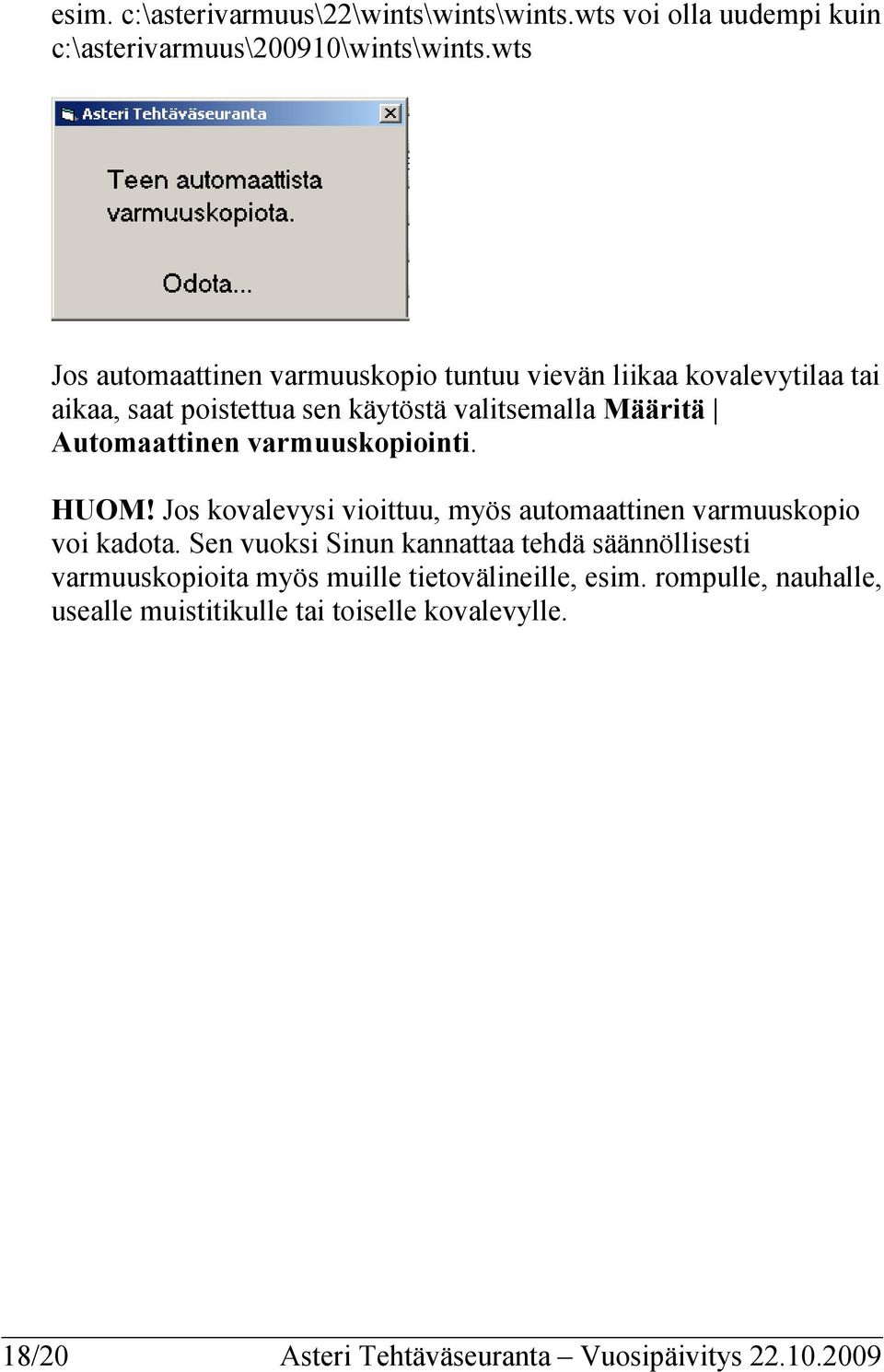 Automaattinen varmuuskopiointi. HUOM! Jos kovalevysi vioittuu, myös automaattinen varmuuskopio voi kadota.