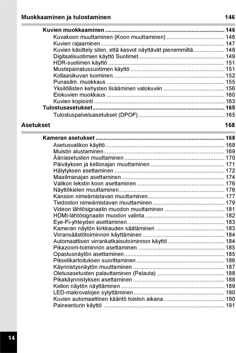 .. 155 Yksilöllisten kehysten lisääminen valokuviin... 156 Elokuvien muokkaus... 160 Kuvien kopiointi... 163 Tulostusasetukset... 165 Tulostuspalveluasetukset (DPOF).