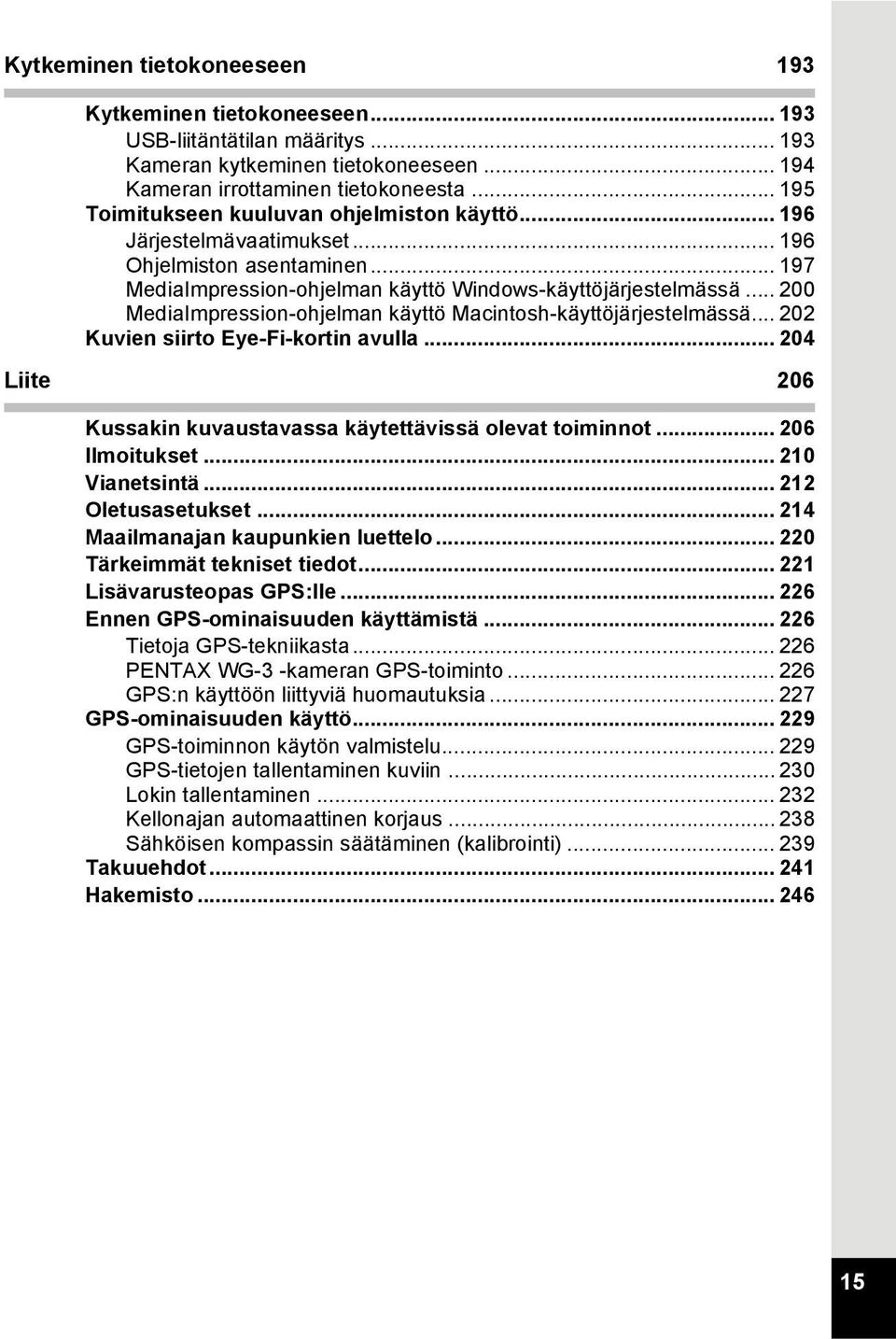 .. 200 MediaImpression-ohjelman käyttö Macintosh-käyttöjärjestelmässä... 202 Kuvien siirto Eye-Fi-kortin avulla... 204 Liite 206 Kussakin kuvaustavassa käytettävissä olevat toiminnot... 206 Ilmoitukset.