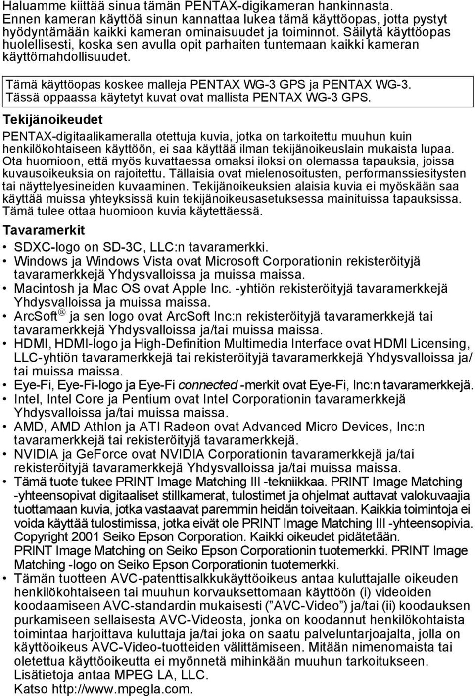 Tässä oppaassa käytetyt kuvat ovat mallista PENTAX WG-3 GPS.