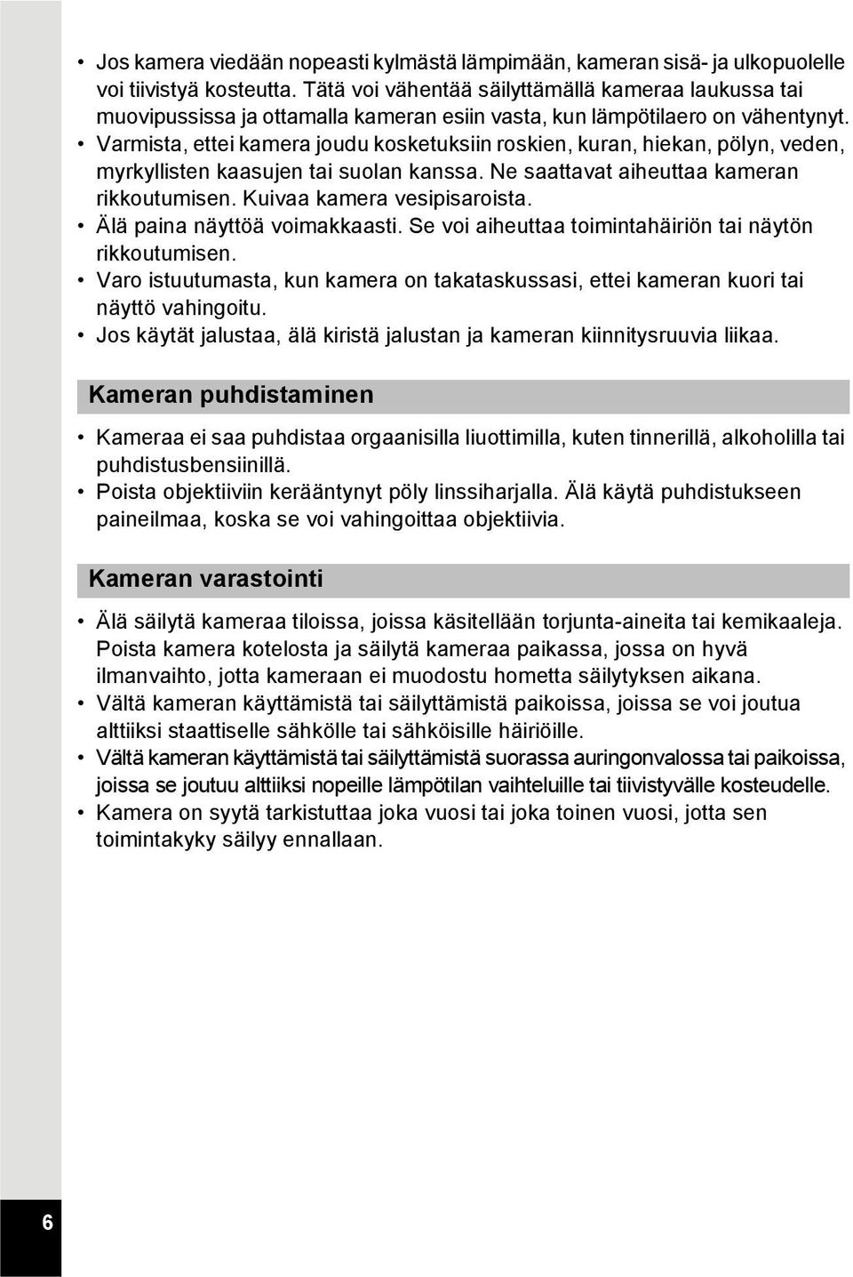Varmista, ettei kamera joudu kosketuksiin roskien, kuran, hiekan, pölyn, veden, myrkyllisten kaasujen tai suolan kanssa. Ne saattavat aiheuttaa kameran rikkoutumisen. Kuivaa kamera vesipisaroista.