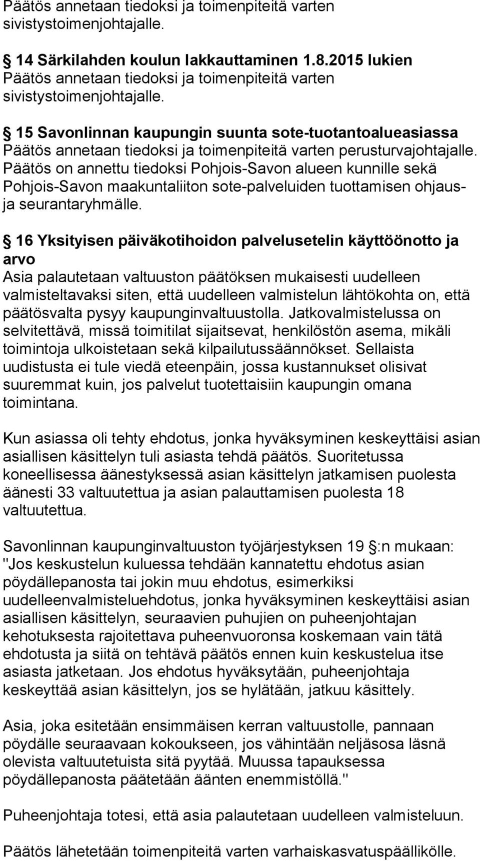 15 Savonlinnan kaupungin suunta sote-tuotantoalueasiassa Päätös annetaan tiedoksi ja toimenpiteitä varten perusturvajohtajalle.
