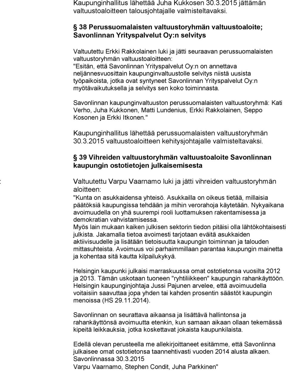 valtuustoaloitteen: "Esitän, että Savonlinnan Yrityspalvelut Oy:n on annettava neljännesvuosittain kaupunginvaltuustolle selvitys niistä uusista työpaikoista, jotka ovat syntyneet Savonlinnan