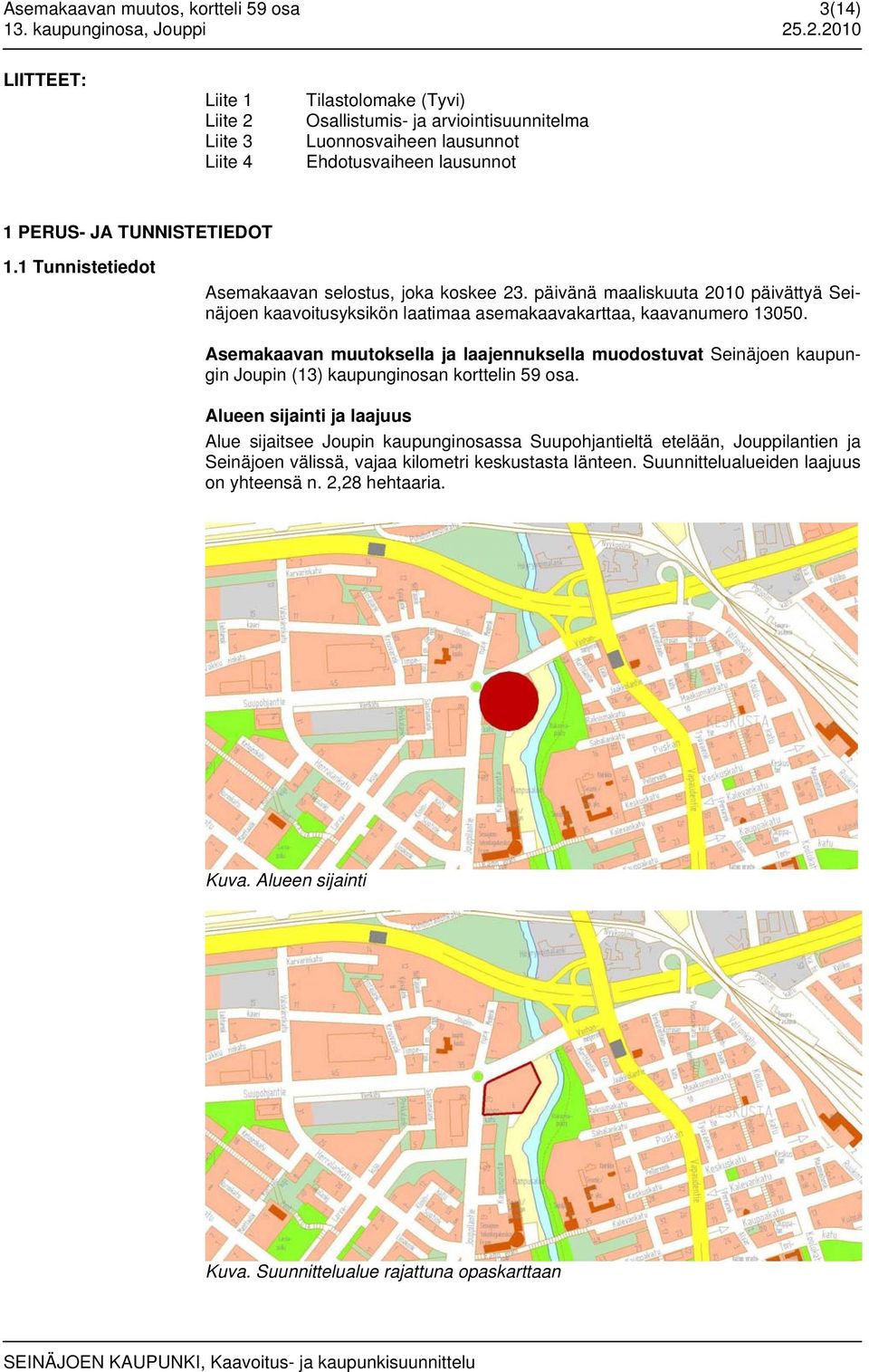 1 Tunnistetiedot Asemakaavan selostus, joka koskee 23. päivänä maaliskuuta 2010 päivättyä Seinäjoen kaavoitusyksikön laatimaa asemakaavakarttaa, kaavanumero 13050.