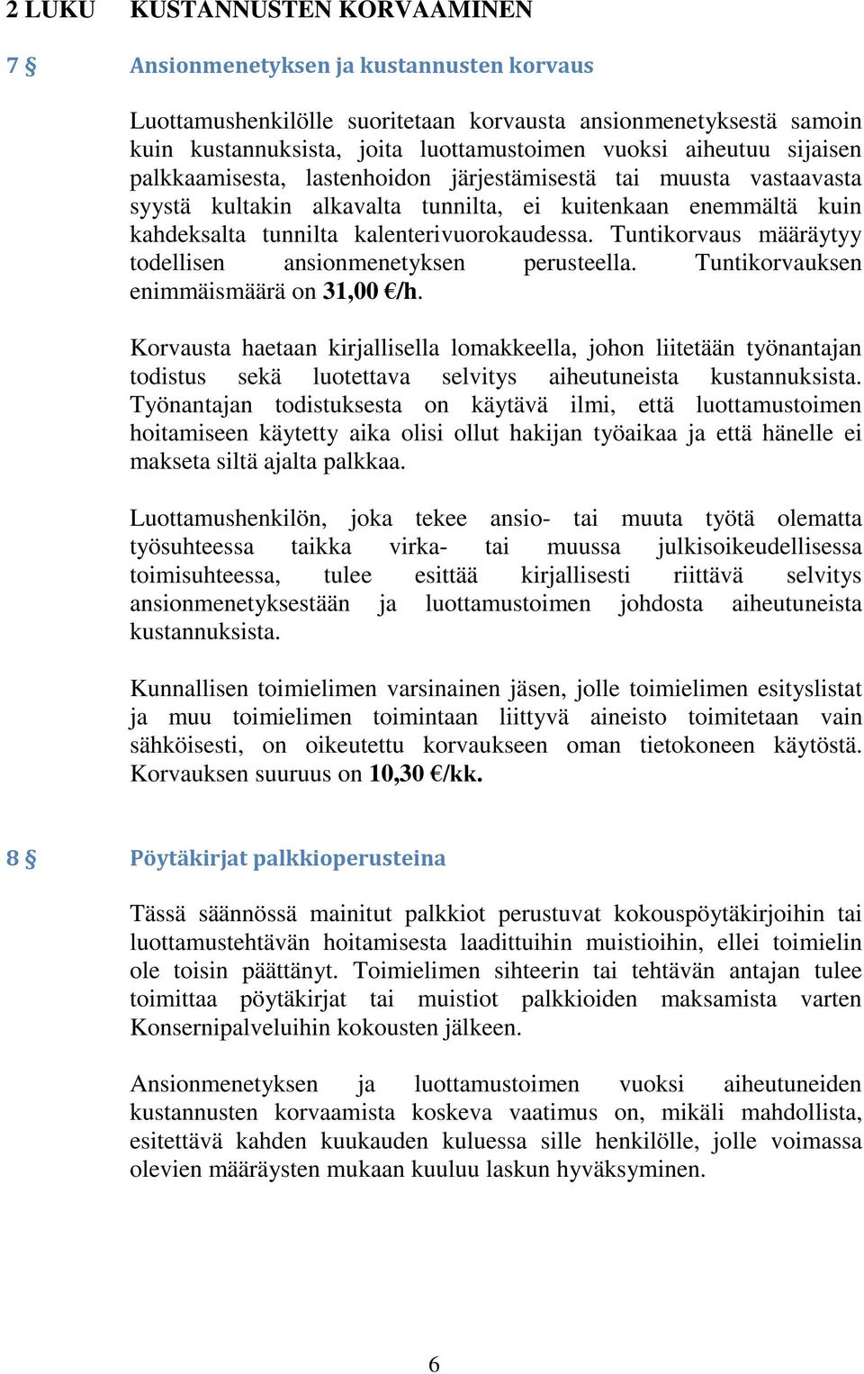 Tuntikorvaus määräytyy todellisen ansionmenetyksen perusteella. Tuntikorvauksen enimmäismäärä on 31,00 /h.