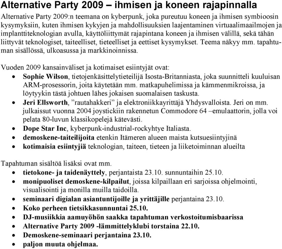 kysymykset. Teema näkyy mm. tapahtuman sisällössä, ulkoasussa ja markkinoinnissa.