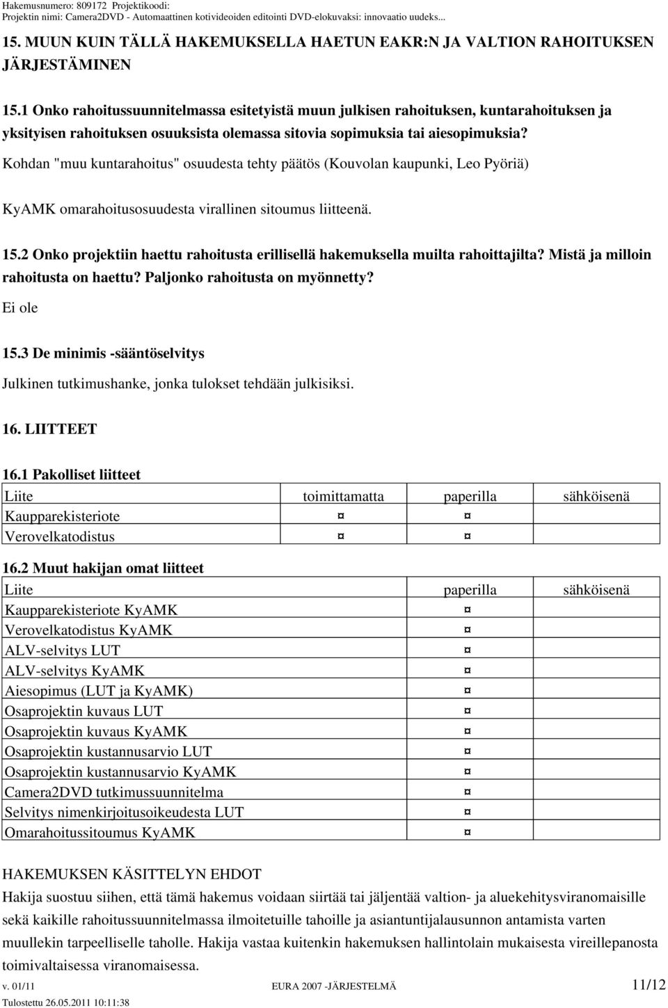 Kohdan "muu kuntarahoitus" osuudesta tehty päätös (Kouvolan kaupunki, Leo Pyöriä) KyAMK omarahoitusosuudesta virallinen sitoumus liitteenä. 15.