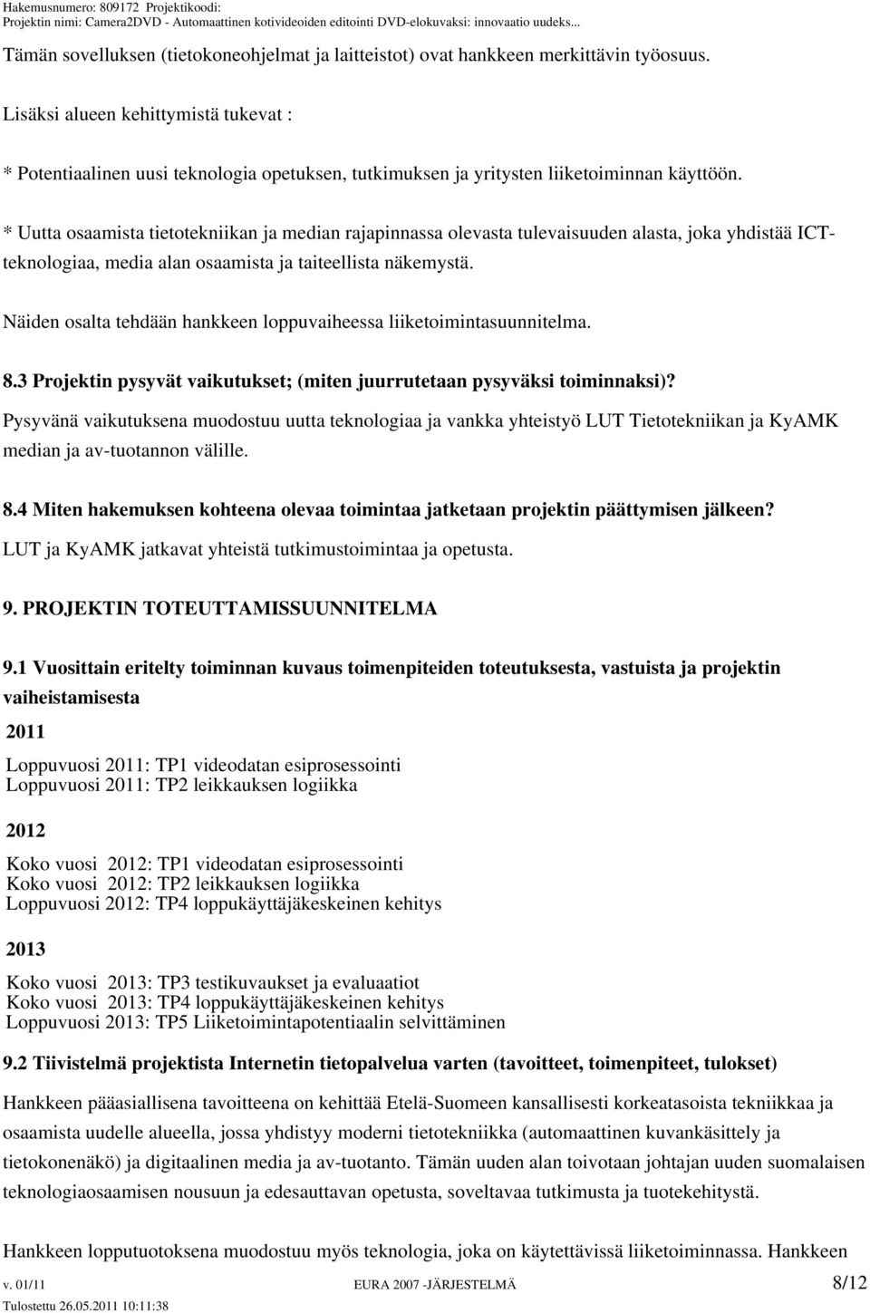 * Uutta osaamista tietotekniikan ja median rajapinnassa olevasta tulevaisuuden alasta, joka yhdistää ICTteknologiaa, media alan osaamista ja taiteellista näkemystä.