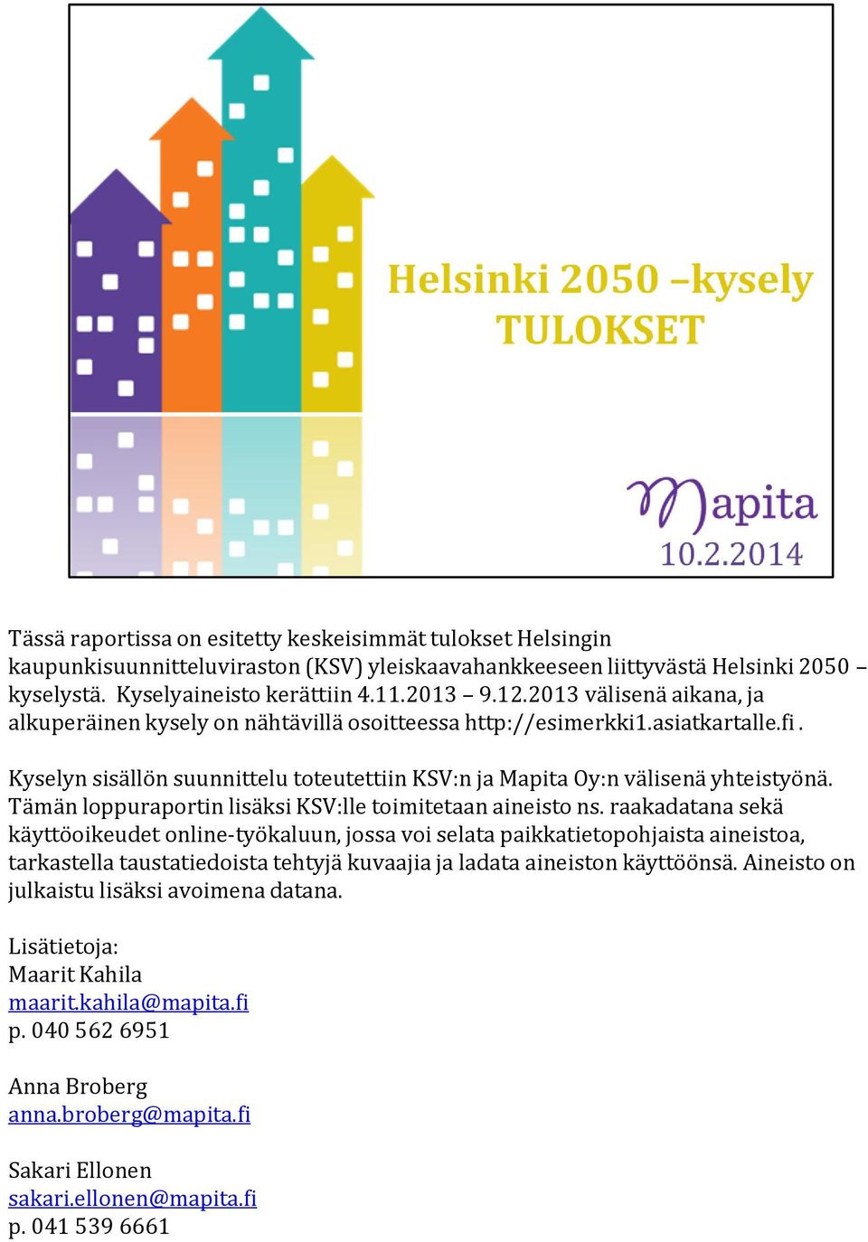 Tämän loppuraportin lisäksi KSV:lle toimitetaan aineisto ns.