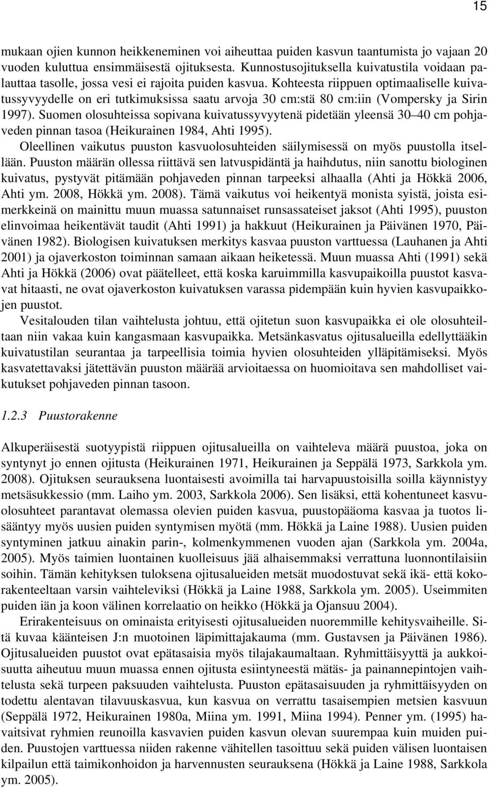 Kohteesta riippuen optimaaliselle kuivatussyvyydelle on eri tutkimuksissa saatu arvoja 30 cm:stä 80 cm:iin (Vompersky ja Sirin 1997).