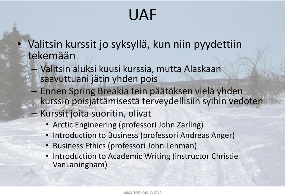 syihin vedoten Kurssit joita suoritin, olivat Arctic Engineering (professori John Zarling) Introduction to Business