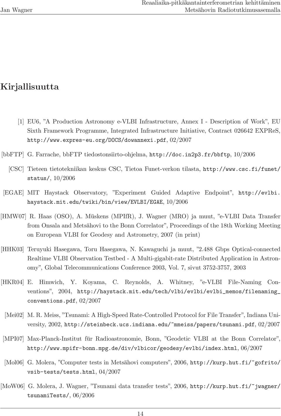 fr/bbftp, 10/2006 [CSC] Tieteen tietotekniikan keskus CSC, Tietoa Funet-verkon tilasta, http://www.csc.