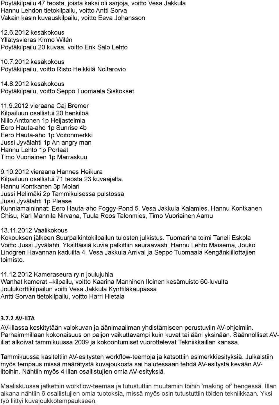 2012 kesäkokous Pöytäkilpailu, voitto Seppo Tuomaala Siskokset 11.9.