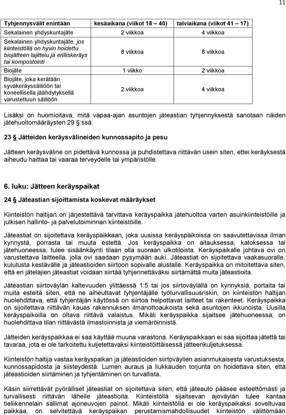 viikkoa Lisäksi on huomioitava, mitä vapaa-ajan asuntojen jäteastian tyhjennyksestä sanotaan näiden jätehuoltomääräysten 29 :ssä.