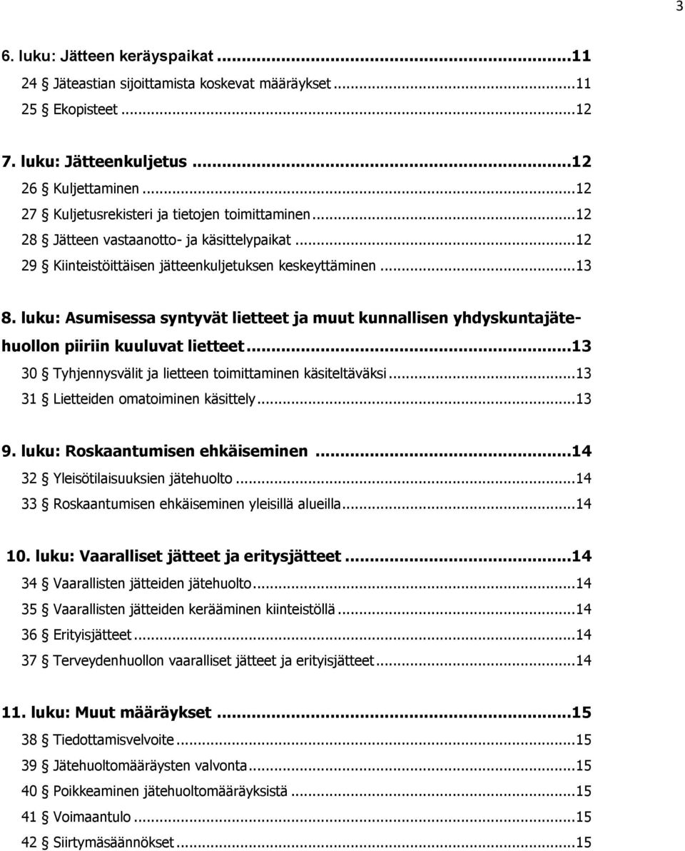 luku: Asumisessa syntyvät lietteet ja muut kunnallisen yhdyskuntajätehuollon piiriin kuuluvat lietteet...13 30 Tyhjennysvälit ja lietteen toimittaminen käsiteltäväksi.