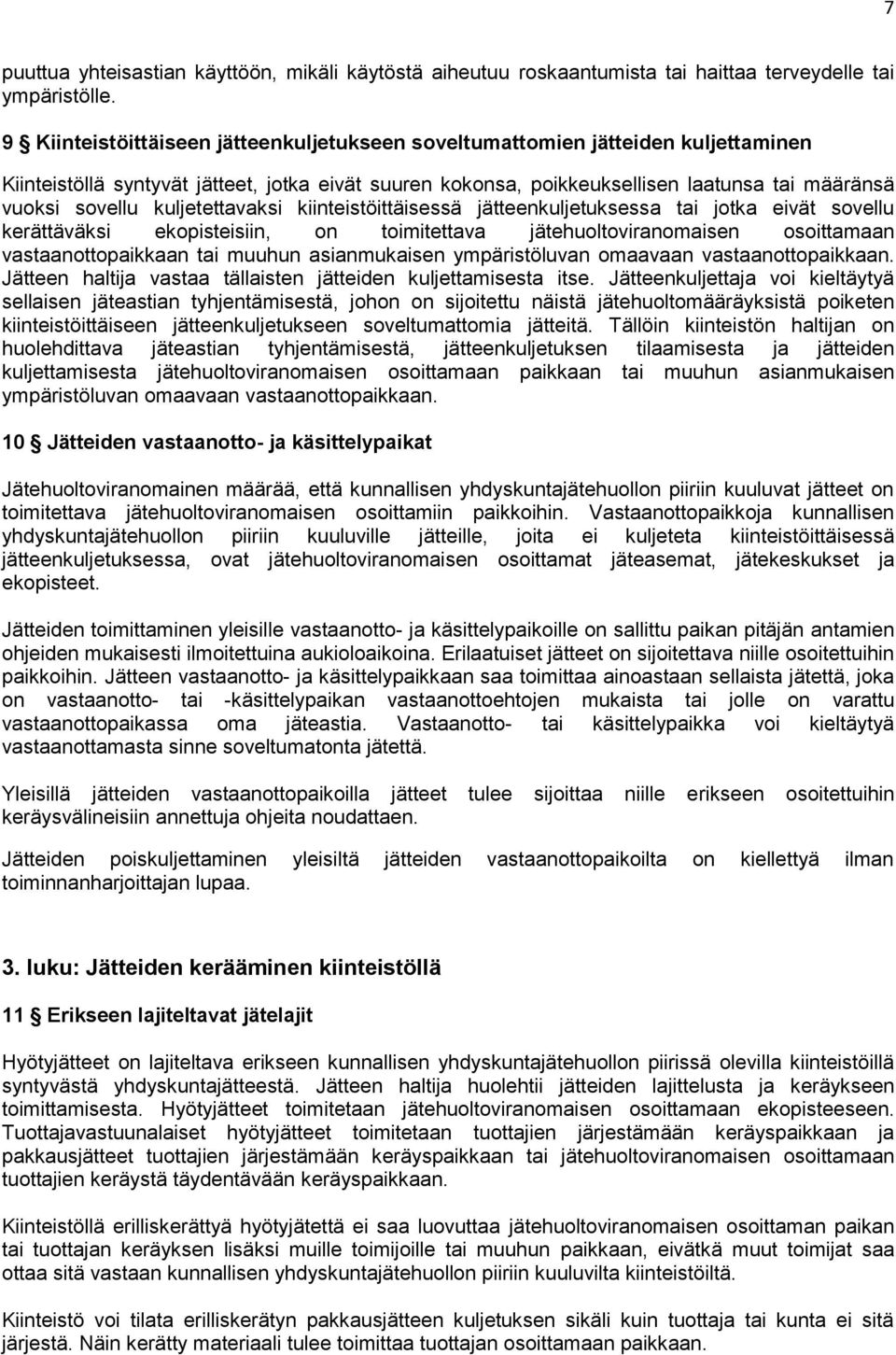 kuljetettavaksi kiinteistöittäisessä jätteenkuljetuksessa tai jotka eivät sovellu kerättäväksi ekopisteisiin, on toimitettava jätehuoltoviranomaisen osoittamaan vastaanottopaikkaan tai muuhun