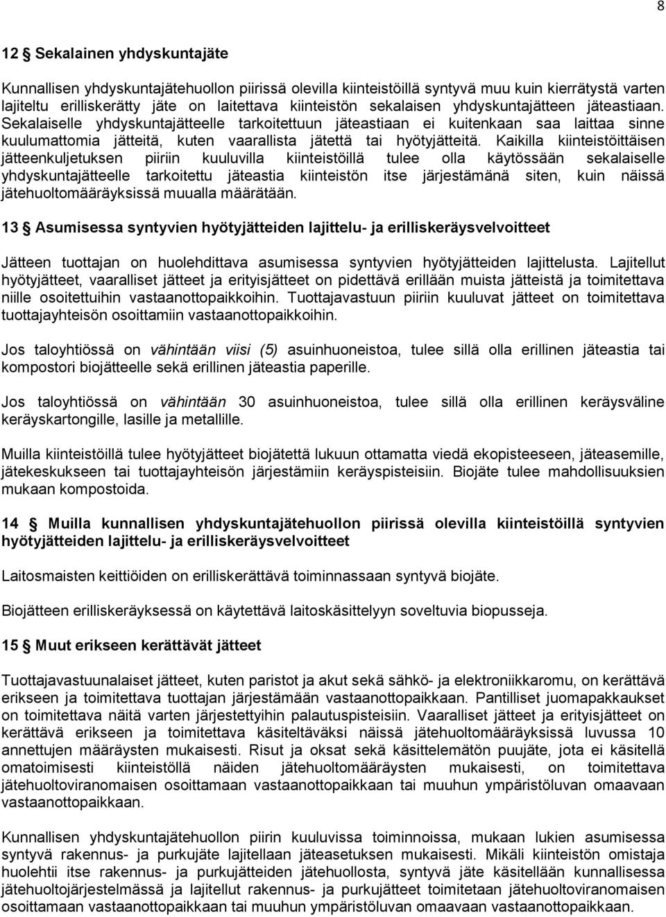 Sekalaiselle yhdyskuntajätteelle tarkoitettuun jäteastiaan ei kuitenkaan saa laittaa sinne kuulumattomia jätteitä, kuten vaarallista jätettä tai hyötyjätteitä.