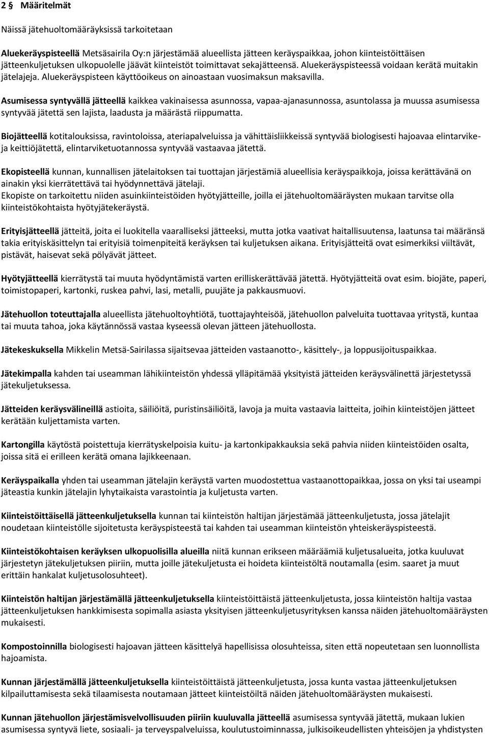 Asumisessa syntyvällä jätteellä kaikkea vakinaisessa asunnossa, vapaa-ajanasunnossa, asuntolassa ja muussa asumisessa syntyvää jätettä sen lajista, laadusta ja määrästä riippumatta.