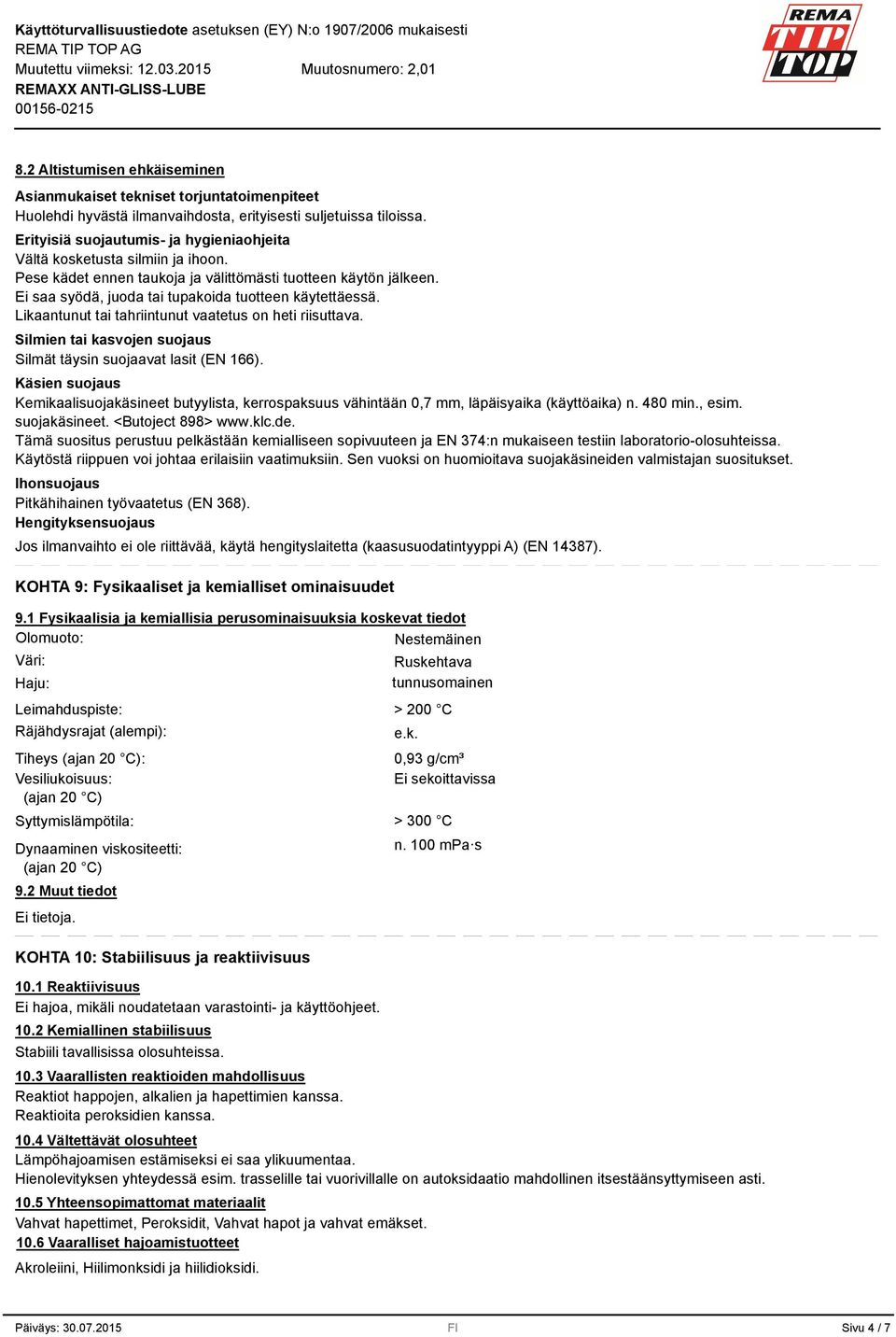 Likaantunut tai tahriintunut vaatetus on heti riisuttava. Silmien tai kasvojen suojaus Silmät täysin suojaavat lasit (EN 166).