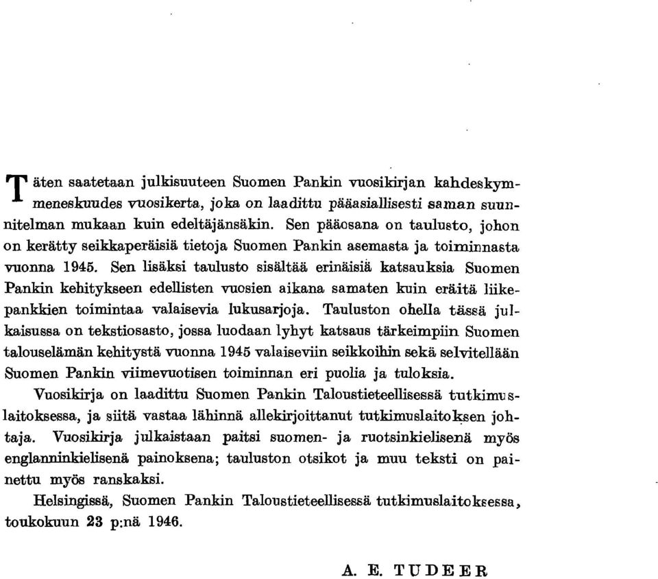 Sen lisäksi taulusto sisältää erinäisiä katsauksia Suomen Pankin kehitykseen edellisten vuosien aikana samaten kuin eräitä liikepankkien toimintaa valaisevia lukusarjoja.