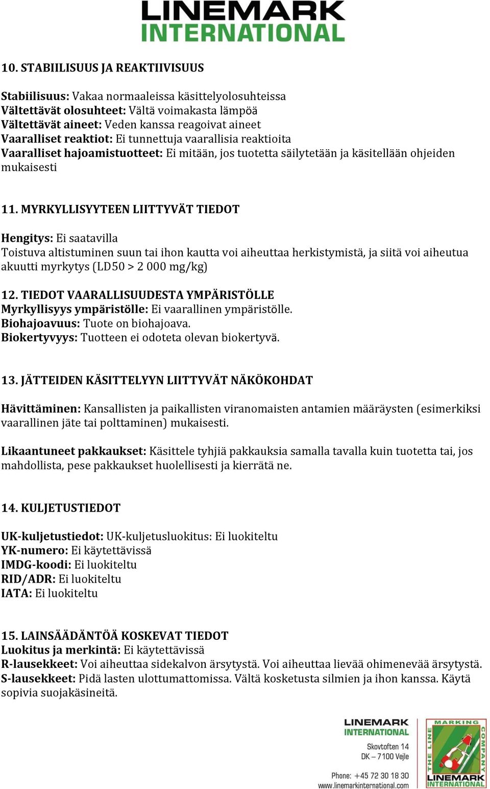 MYRKYLLISYYTEEN LIITTYVÄT TIEDOT Hengitys: Ei saatavilla Toistuva altistuminen suun tai ihon kautta voi aiheuttaa herkistymistä, ja siitä voi aiheutua akuutti myrkytys (LD50 > 2 000 mg/kg) 12.