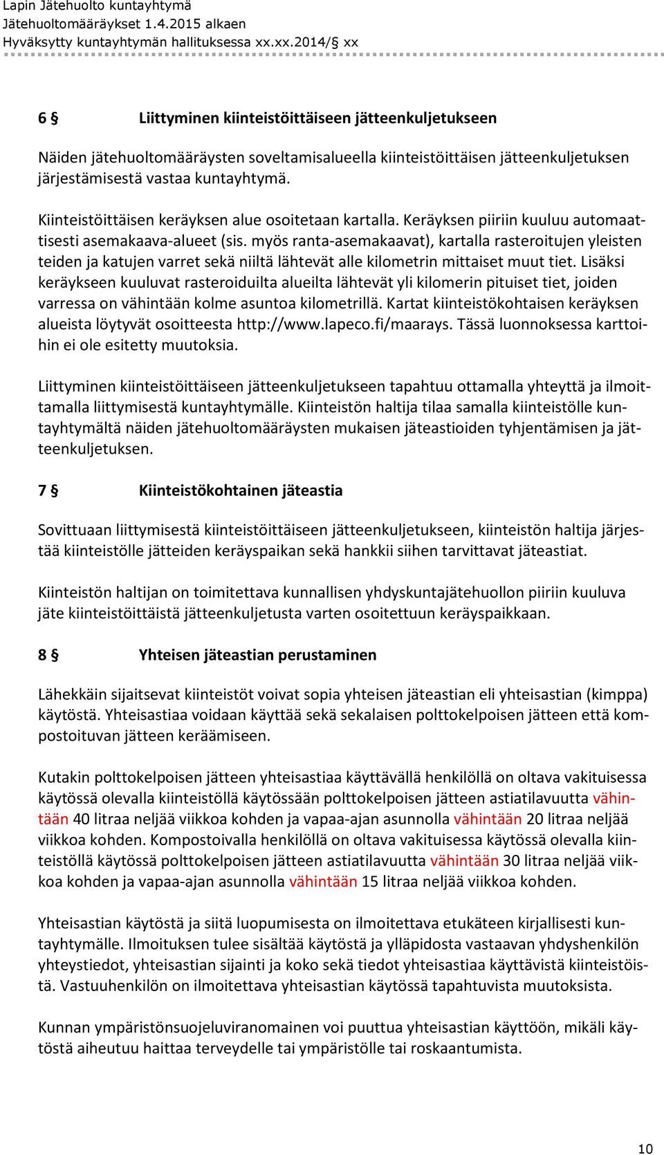 Kiinteistöittäisen keräyksen alue osoitetaan kartalla. Keräyksen piiriin kuuluu automaattisesti asemakaava-alueet (sis.